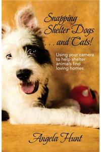 Snapping Shelter Dogs . . . and Cats!