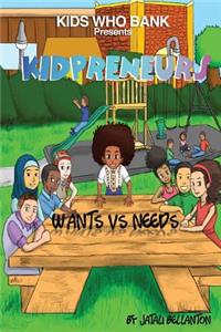 Kids Who Bank Presents Kidpreneurs: Volume 1: Wants Vs Needs
