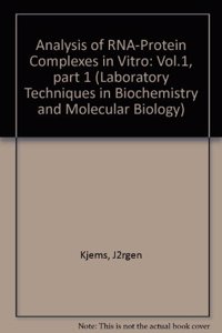 Analysis of RNA-Protein Complexes in Vitro: Vol.1, part 1 (Laboratory Techniques in Biochemistry and Molecular Biology)