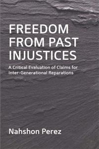 Freedom from Past Injustices: A Critical Evaluation of Claims for Inter-Generational Reparations
