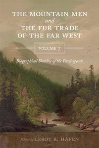 Mountain Men and the Fur Trade of the Far West, Volume 7