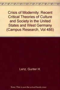 The Crisis of Modernity: Recent Critical Theories of Culture and Society in the United States and West Germany