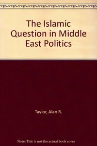 The Islamic Question in Middle East Politics
