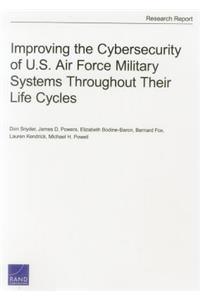 Improving the Cybersecurity of U.S. Air Force Military Systems Throughout Their Life Cycles