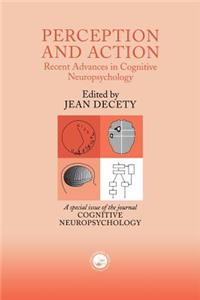 Perception and Action: Recent Advances in Cognitive Neuropsychology: A Special Issue of Cognitive Neuropsychology