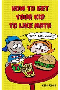 How To Get Your Kid To Like Math