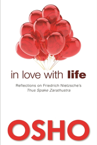In Love with Life: Reflections on Friedrich Nietzsche's Thus Spake Zarathustra