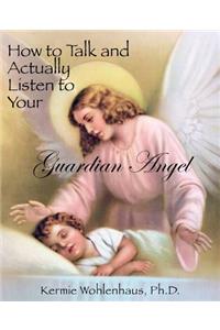 How to Talk and Actually Listen to Your Guardian Angel