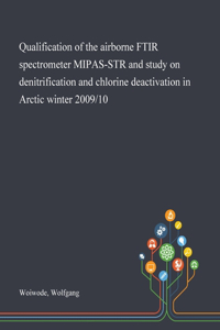 Qualification of the Airborne FTIR Spectrometer MIPAS-STR and Study on Denitrification and Chlorine Deactivation in Arctic Winter 2009/10
