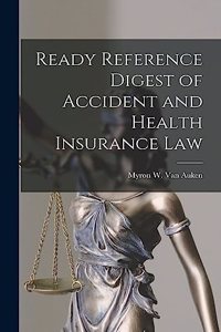 Ready Reference Digest of Accident and Health Insurance Law