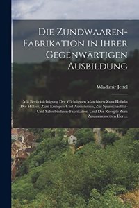 Die Zündwaaren-Fabrikation in Ihrer Gegenwärtigen Ausbildung