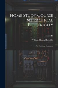 Home Study Course in Practical Electricity