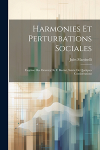 Harmonies Et Perturbations Sociales: Esqüisse Des Oeuvres De F. Bastiat, Suivie De Quelques Considérations