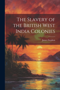 The Slavery of the British West India Colonies