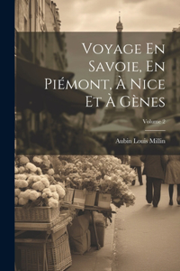 Voyage En Savoie, En Piémont, À Nice Et À Gènes; Volume 2