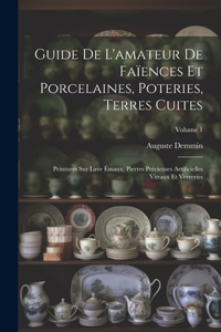 Guide De L'amateur De Faïences Et Porcelaines, Poteries, Terres Cuites