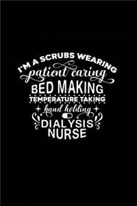 I'm a Scrubs Wearing Patient Caring Bed Making Temperature Taking Hand Holding Dialysis Nurse