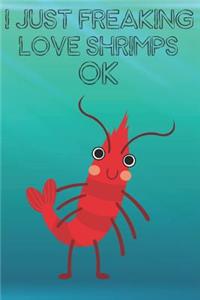 I Just Freaking Love Shrimps Ok