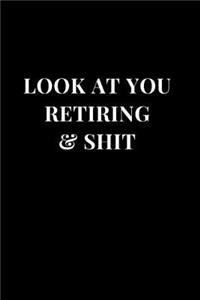 Look At You Retiring & Shit