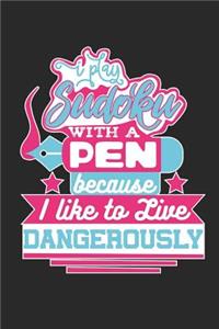 I Play Sudoku With a Pen Because I Like To Live Dangerously
