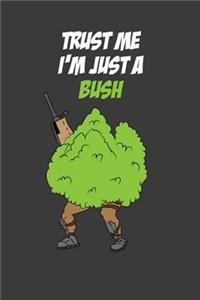 Trust Me I'm Just A Bush