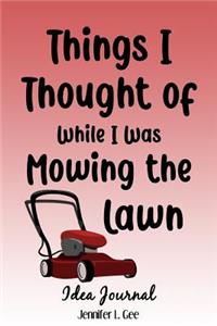 Things I Thought of While I Was Mowing the Lawn Idea Journal