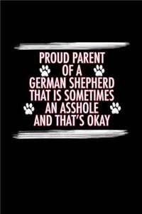 Proud Parent of a German Shepherd That is Sometimes an Asshole And That's Okay