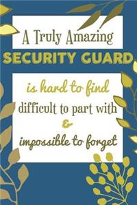 A Truly Amazing SECURITY GUARD Is Hard To Find Difficult To Part With & Impossible To Forget