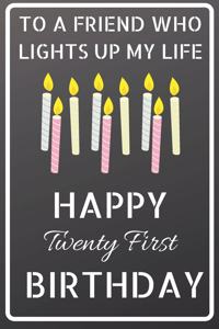 To a friend who lights up my life Happy Twenty First Birthday