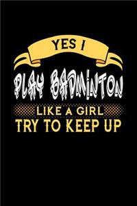 Yes I Play Badminton Like a Girl Try to Keep Up