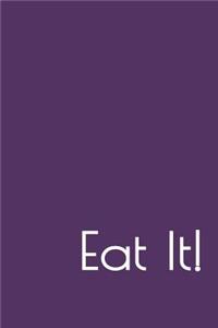 Eat It!