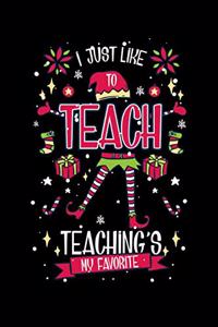 I Just Like To Teach Teaching's My Favorite