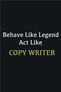 Behave like Legend Act Like Copy writer