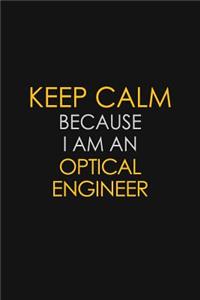 Keep Calm Because I Am An Optical Engineer