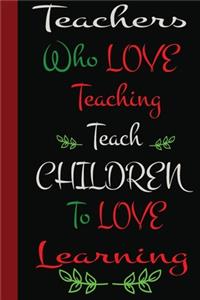 Teachers Who Love Teaching Teach Children To Love Learning