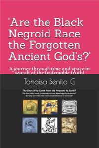 'Are the Black Negroid Race the Forgotten Ancient God's?'