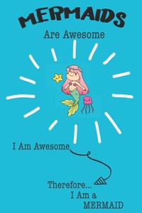 Mermaid Are Awesome I Am Awesome There For I Am a Mermaid
