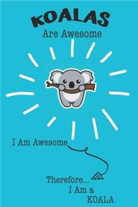 Koalas Are Awesome I Am Awesome Therefore I Am a Koala