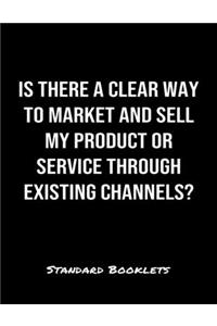 Is There A Clear Way To Market And Sell My Product Or Service Through Existing Channels?