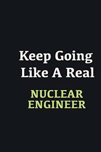 Keep Going Like a Real Nuclear engineer