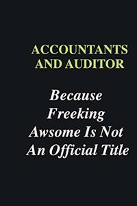Accountants and Auditor Because Freeking Awsome is Not An Official Title