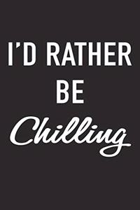 I'd Rather Be Chilling