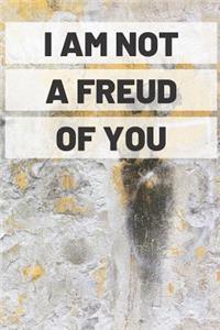 I Am Not A Freud Of You