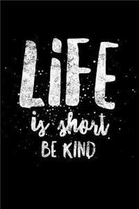 Life Is Short Be Kind
