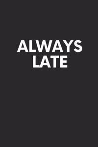 Always Late