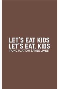 Let's Eat Kids: Let's Eat Kids - Funny Grammar Notebook For Spelling Correct Bees, Spellers, English Teachers And Students Because Commas And Good Punctuation Save 