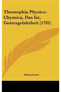 Theosophia Physico-Chymica, Das Ist, Gottesgelahrheit (1791)