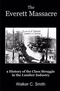 Everett Massacre - a History of the Class Struggle in the Lumber Industry