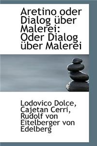 Aretino Oder Dialog Uber Malerei: Oder Dialog Uber Malerei