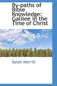 By-Paths of Bible Knowledge: Galilee in the Time of Christ